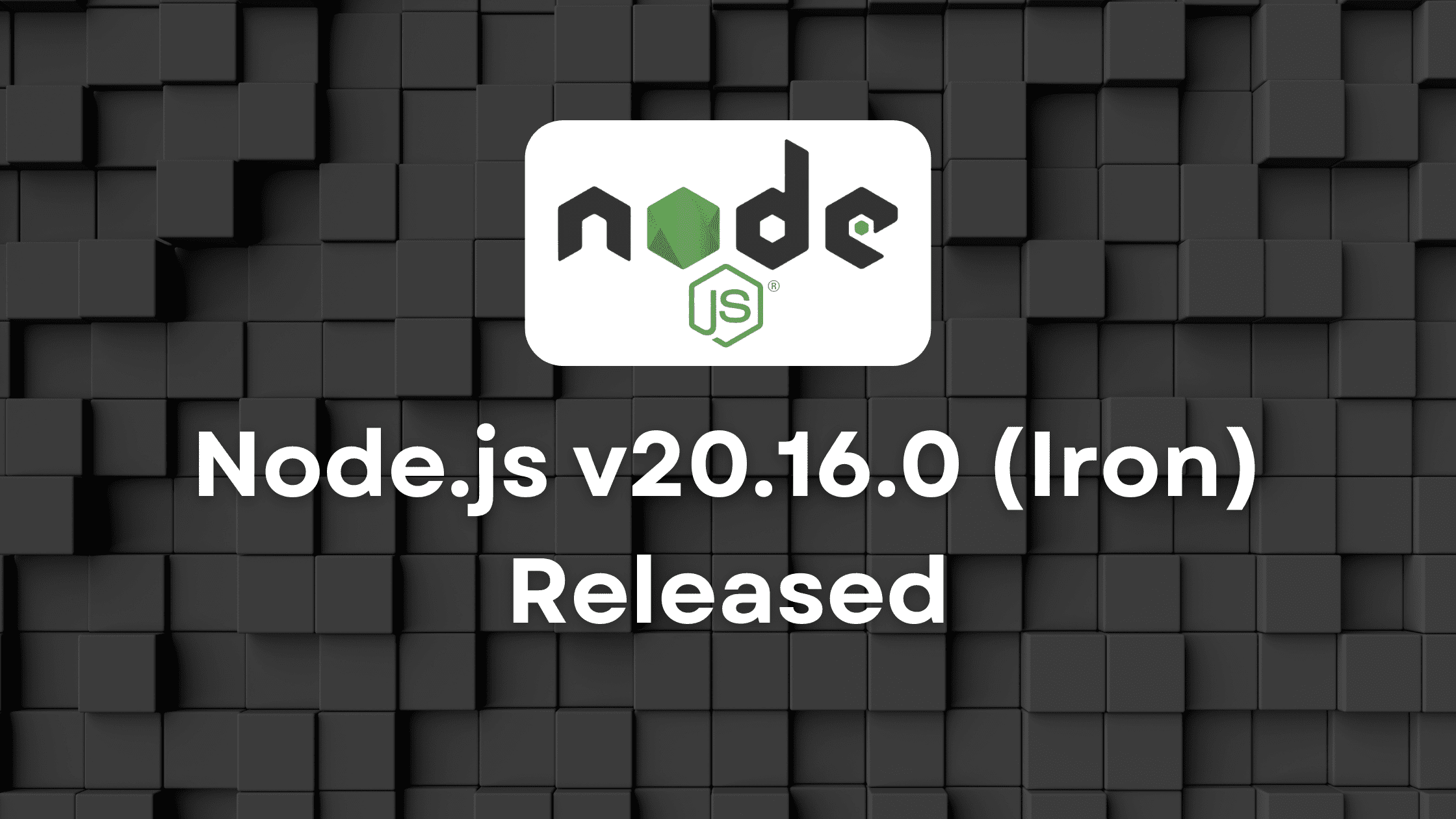 Node.js v20.16.0 (Iron) Released