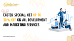 Easter Special: Get Up to 30% Off on All Development and Marketing Services